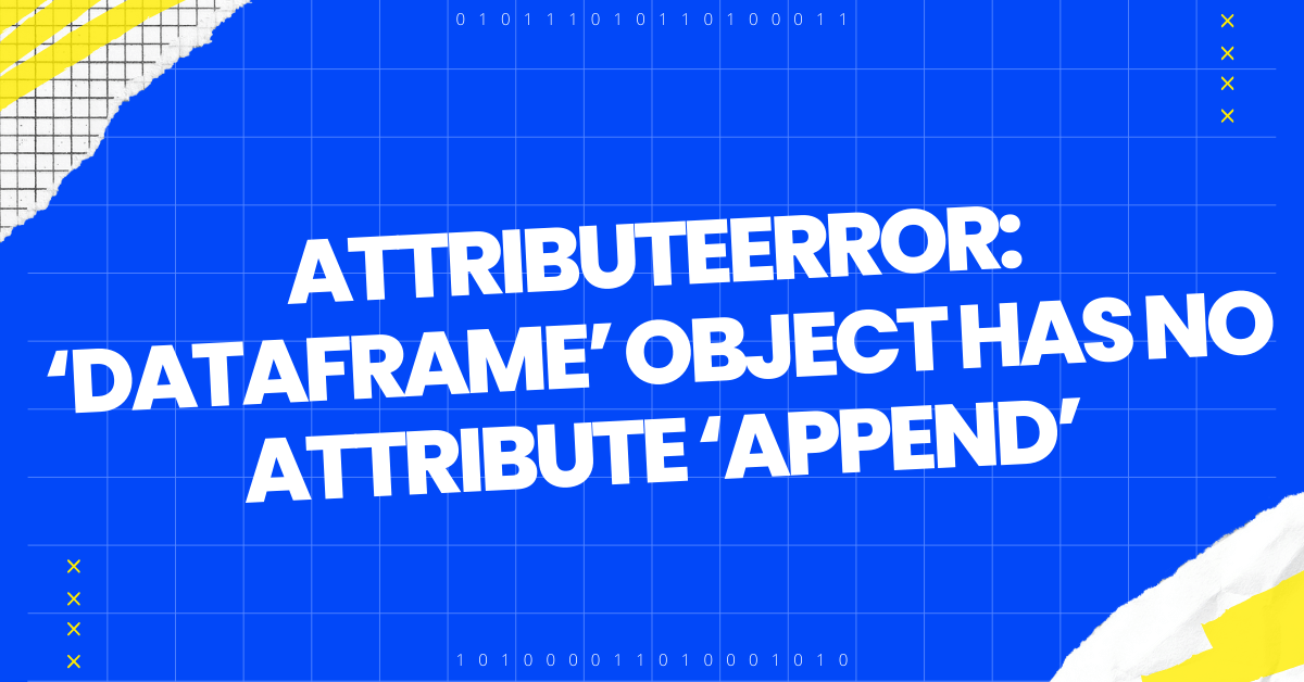 AttributeError ‘DataFrame’ object has no attribute ‘append’