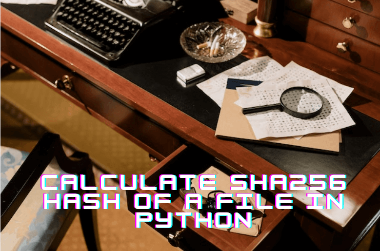 Calculate SHA256 Hash of a File in Python