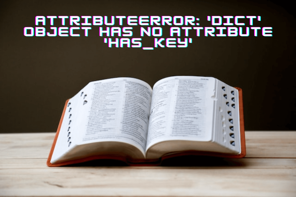 AttributeError: 'dict' object has no attribute 'has_key'